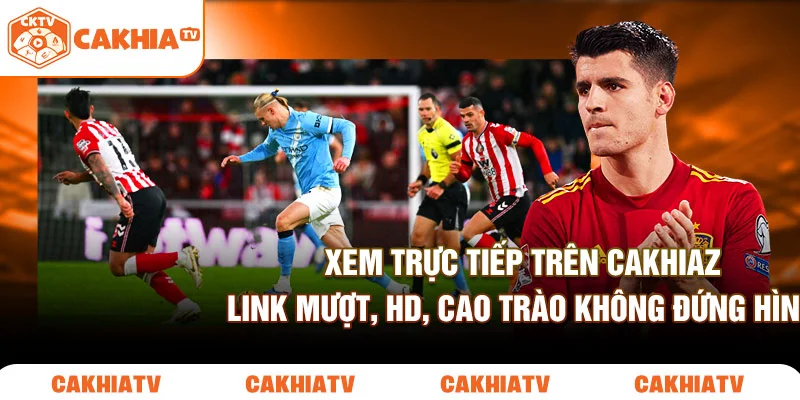 Cakhiaz Link HD – Nơi Xem Bóng Đá Cho Người Thực Sự Biết Xem 2 Xem trực tiếp trên cakhiaz link mượt, HD, cao trào không đứng hình.